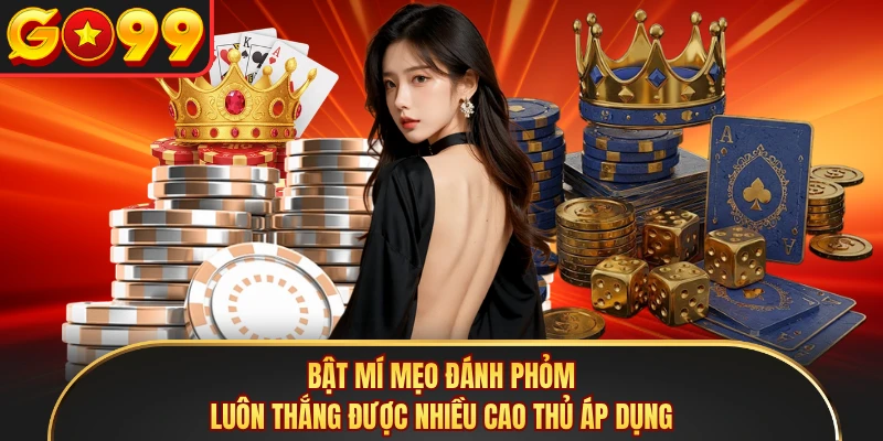 Bật mí mẹo đánh phỏm luôn thắng được nhiều cao thủ áp dụng 