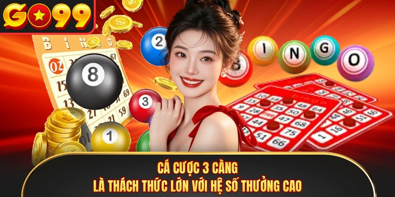 Cá cược 3 càng là thách thức lớn với hệ số thưởng cao 