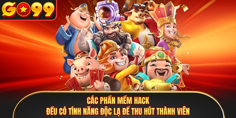 Các phần mềm hack đều có tính năng độc lạ để thu hút thành viên 