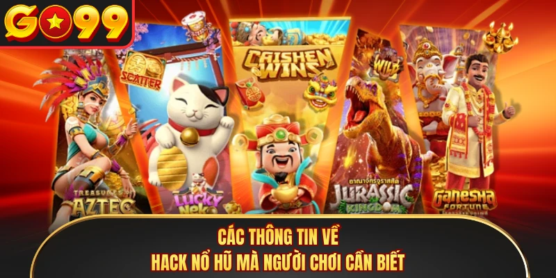 Các thông tin về hack nổ hũ mà người chơi cần biết 