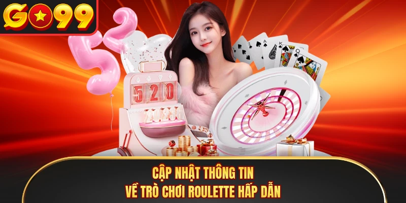 Cập nhật thông tin về trò chơi Roulette hấp dẫn 