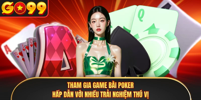 Tham gia game bài Poker hấp dẫn với nhiều trải nghiệm thú vị 